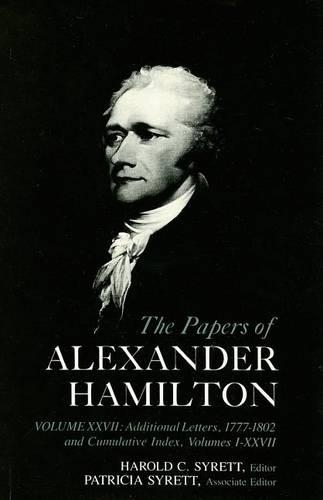 Бумажная книга «The Papers of Alexander Hamilton: Additional Letters 1777–1802, and Cumulative Index, Volumes I-XXVII», авторов Аластар Хэмилтон, Александр Гамильтон - фото №1