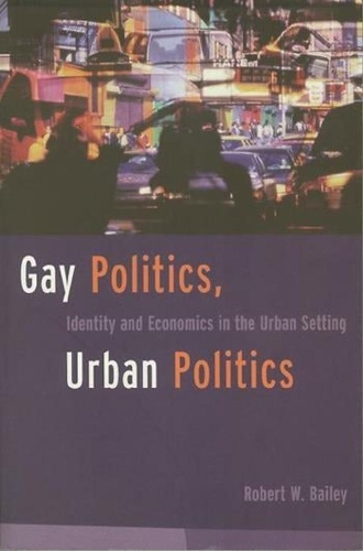 Бумажная книга «Gay Politics, Urban Politics: Identity and Economics in the Urban Setting», автор Роберт К. Бейли - фото №1