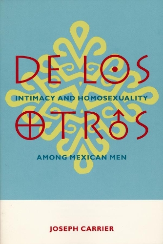 Бумажная книга «De Los Otros: Intimacy and Homosexuality Among Mexican Men», автор Джозеф Кэрриер - фото №1