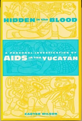 Бумажная книга «Hidden in the Blood: A Personal Investigation of AIDS in the Yucatàn», автор Картер Уилсон - фото №1