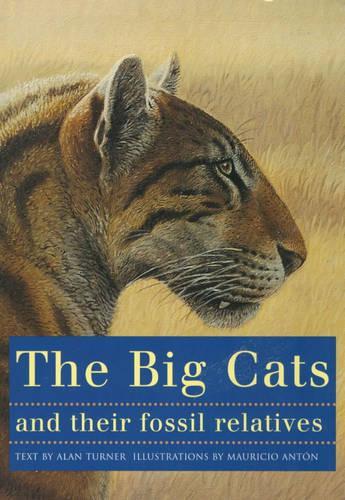 Паперова книга «The Big Cats and Their Fossil Relatives: An Illustrated Guide to Their Evolution and Natural History», авторів Алан Тернер, Маурісіо Антон - фото №1