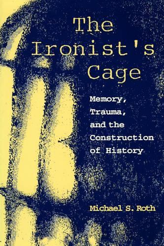 Паперова книга «The Ironist's Cage: Memory, Trauma, and the Construction of History», автор Майкл С. Рот - фото №1