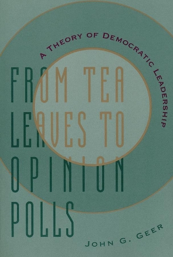 Бумажная книга «From Tea Leaves to Opinion Polls: A Theory of Democratic Leadership», автор Джон Г. Гир - фото №1