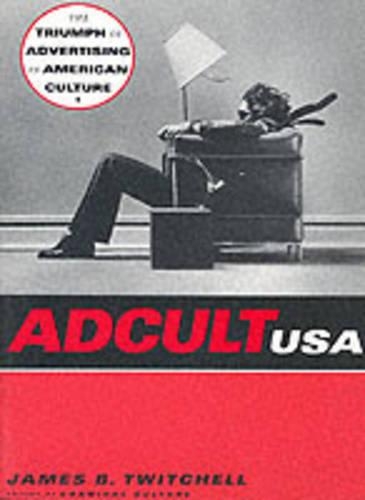 Бумажная книга «Adcult USA: The Triumph of Advertising in American Culture», автор Джеймс Б. Твитчелл - фото №1