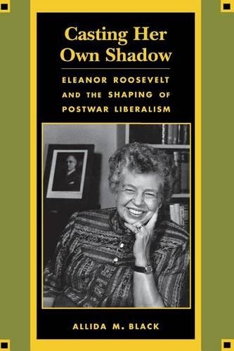 Бумажная книга «Casting Her Own Shadow: Eleanor Roosevelt and the Shaping of Postwar Liberalism», автор Аллида М. Блэк - фото №1