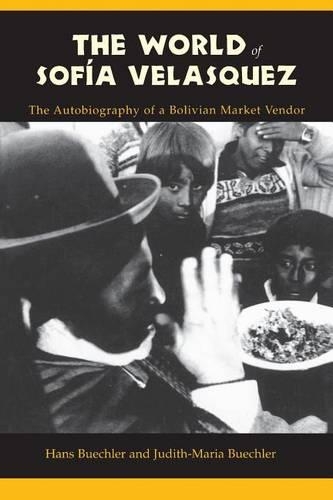 Паперова книга «The World of Sofia Velasquez: The Autobiography of a Bolivian Market Vendor», авторів Ганс Бюхлер, Джудіт-Марія Бюхлер - фото №1