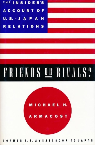 Бумажная книга «Friends or Rivals?: The Insider's Account of U.S.-Japan Relations», автор Майкл Х. Армакост - фото №1