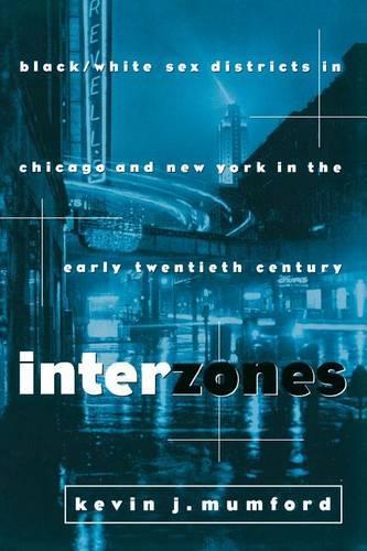 Бумажная книга «Interzones: Black/White Sex Districts in Chicago and New York in the Early Twentieth Century», автор Кевин Мамфорд - фото №1