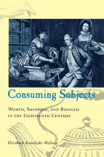 Бумажная книга «Consuming Subjects: Women, Shopping, and Business in the Eighteenth Century», автор Элизабет Ковалески-Уоллес - фото №1