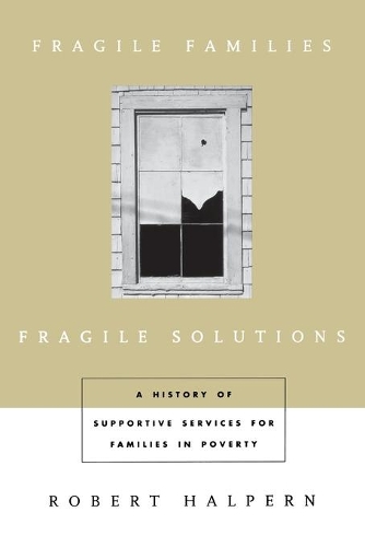 Бумажная книга «Fragile Families, Fragile Solutions: A History of Supportive Services for Families in Poverty», автор Роберт Халперн - фото №1
