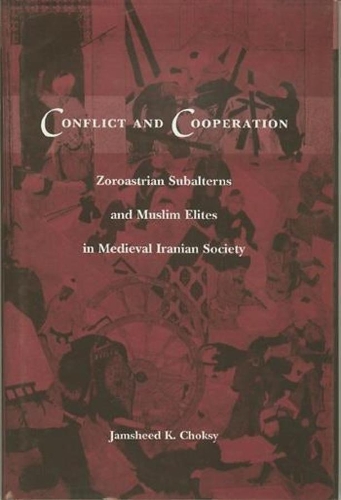 Бумажная книга «Conflict and Cooperation: Zoroastrian Subalterns and Muslim Elites in Medieval Iranian Society», автор Джамшид Чокси - фото №1