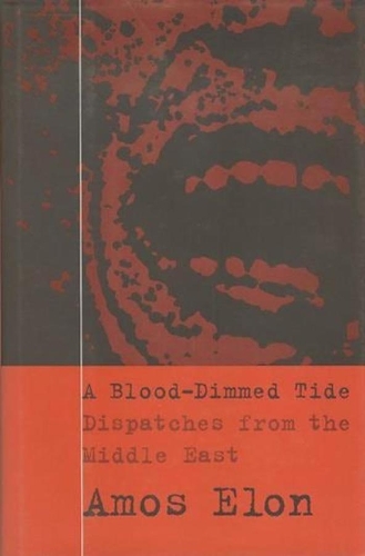 Бумажная книга «A Blood-Dimmed Tide: Dispatches from the Middle East», автор Амос Илон - фото №1