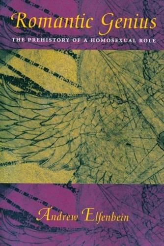 Бумажная книга «Romantic Genius: The Prehistory of a Homosexual Role», автор Эндрю Эльфенбайн - фото №1