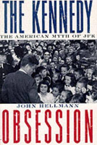 Бумажная книга «The Kennedy Obsession: The American Myth of JFK», автор Джон Хеллманн - фото №1