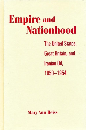Бумажная книга «Empire and Nationhood: The United States, Great Britain, and Iranian Oil, 1950-1954», автор Мэри Энн Хейсс - фото №1