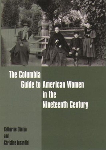 Паперова книга «The Columbia Guide to American Women in the Nineteenth Century», авторів Кетрін Клінтон, Крістін Лунардіні - фото №1