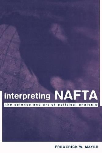Паперова книга «Interpreting NAFTA: The Science and Art of Political Analysis», автор Фредерік В. Майєр - фото №1