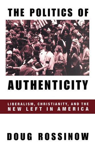 Бумажная книга «The Politics of Authenticity: Liberalism, Christianity, and the New Left in America», автор Даг Россиноу - фото №1
