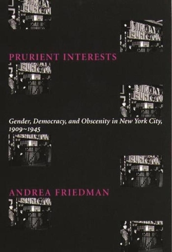 Бумажная книга «Prurient Interests: Gender, Democracy, and Obscenity in New York City, 1909-1945», автор Андреа Фридман - фото №1
