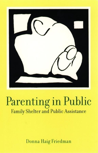 Бумажная книга «Parenting in Public: Family Shelter and Public Assistance», автор Донна Хейг Фридман - фото №1
