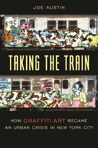Бумажная книга «Taking the Train: How Graffiti Art Became an Urban Crisis in New York City», автор Джо Остин - фото №1