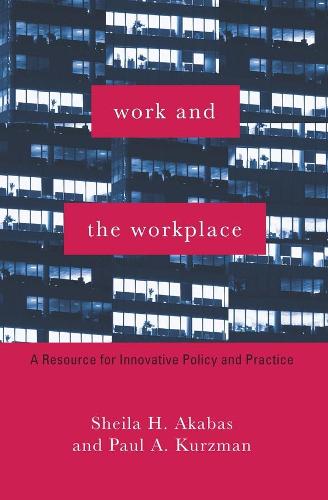 Бумажная книга «Work and the Workplace: A Resource for Innovative Policy and Practice», авторов Пол А. Курцман, Шейла Х. Акабас - фото №1