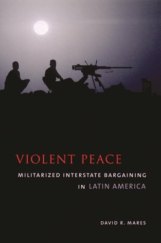 Бумажная книга «Violent Peace: Militarized Interstate Bargaining in Latin America», автор Дэвид Р. Марес - фото №1