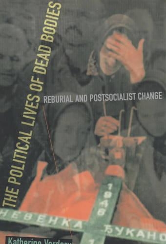 Паперова книга «The Political Lives of Dead Bodies: Reburial and Postsocialist Change», автор Кетрін Вердері - фото №1