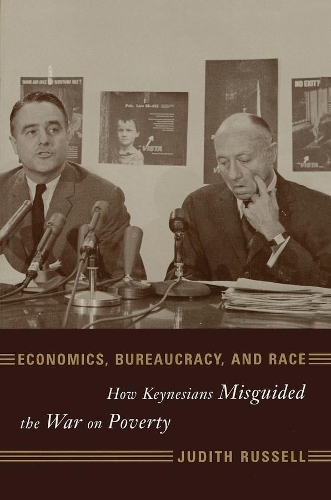 Паперова книга «Economics, Bureaucracy, and Race: How Keynesians Misguided the War on Poverty», автор Джудіт Рассел - фото №1