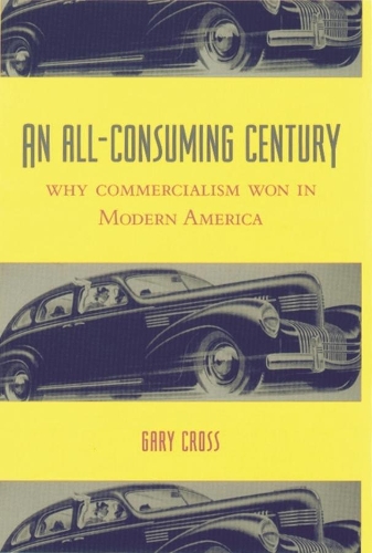 Паперова книга «An All-Consuming Century: Why Commercialism Won in Modern America», автор Гарі Кросс - фото №1