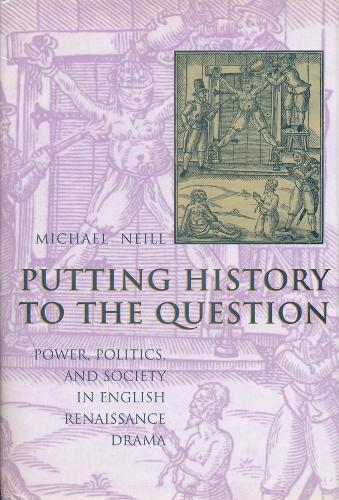 Бумажная книга «Putting History to the Question: Power, Politics, and Society in English Renaissance Drama», автор Майкл Нилл - фото №1