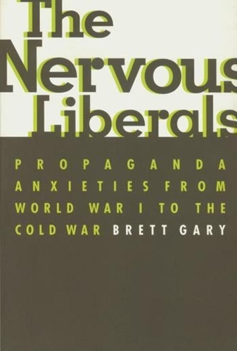 Бумажная книга «The Nervous Liberals: Propaganda Anxieties from World War I to the Cold War», автор Бретт Гэри - фото №1