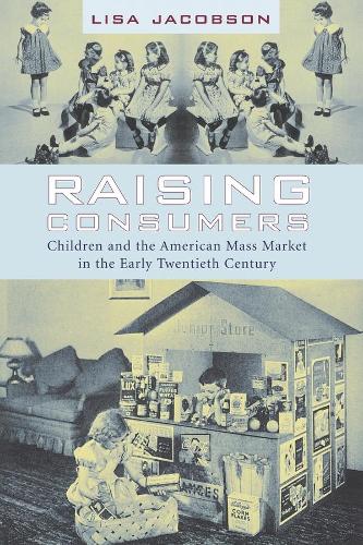 Бумажная книга «Raising Consumers: Children and the American Mass Market in the Early Twentieth Century», автор Лиза Джейкобсон - фото №1
