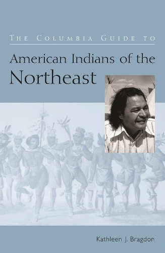 Паперова книга «The Columbia Guide to American Indians of the Northeast», автор Кетлін Дж. Брагдон - фото №1