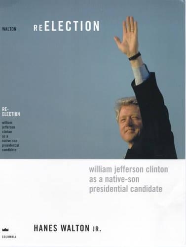 Бумажная книга «Reelection: William Jefferson Clinton as a Native-Son Presidential Candidate», автор Ханес Уолтон мл. - фото №1