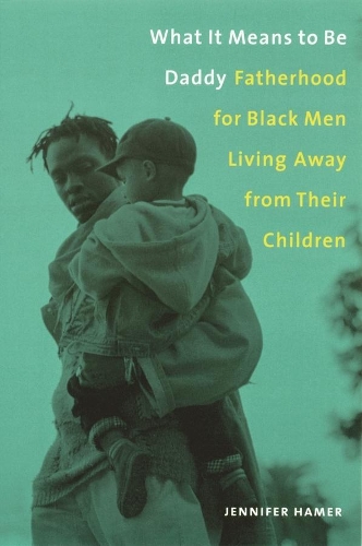 Бумажная книга «What It Means to Be Daddy: Fatherhood for Black Men Living Away from Their Children», автор Дженнифер Хамер - фото №1
