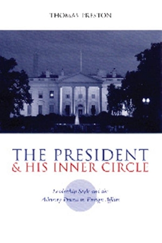 Бумажная книга «The President and His Inner Circle: Leadership Style and the Advisory Process in Foreign Policy Making», автор Томас Престон - фото №1