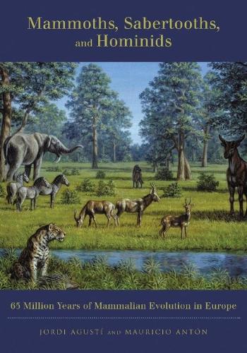 Бумажная книга «Mammoths, Sabertooths, and Hominids: 65 Million Years of Mammalian Evolution in Europe», авторов Жорди Агусти, Маурисио Антон - фото №1