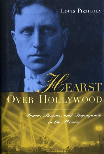 Бумажная книга «Hearst Over Hollywood: Power, Passion, and Propaganda in the Movies», автор Луи Пиццитола - фото №1