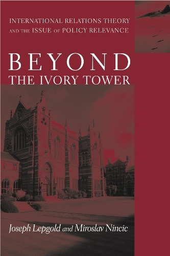 Паперова книга «Beyond the Ivory Tower: International Relations Theory and the Issue of Policy Relevance», авторів Джозеф Лепгольд, Мирослав Нінчіч - фото №1