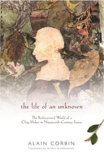 Бумажная книга «The Life of an Unknown: The Rediscovered World of a Clog Maker in Nineteenth-Century France», автор Ален Корбин - фото №1