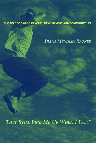 Бумажная книга «They Still Pick Me Up When I Fall: The Role of Caring in Youth Development and Community Life», автор Диана Мендли Раунер - фото №1
