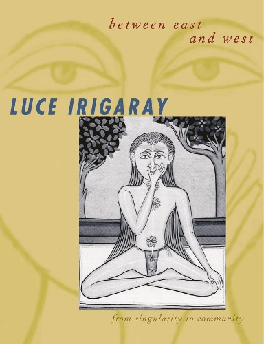 Бумажная книга «Between East and West: From Singularity to Community», автор Люс Иригарэй - фото №1