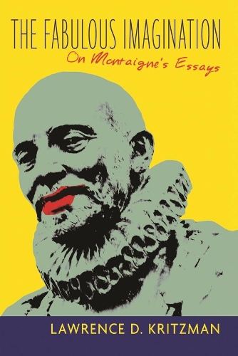 Бумажная книга «The Fabulous Imagination: On Montaigne's Essays», автор Лоуренс Д. Крицман - фото №1