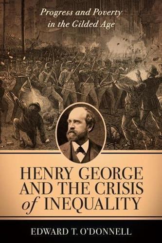 Бумажная книга «Henry George and the Crisis of Inequality: Progress and Poverty in the Gilded Age», автор Эдвард О'Доннел - фото №1