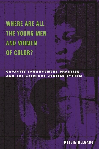 Бумажная книга «Where Are All the Young Men and Women of Color?: Capacity Enhancement Practice in the Criminal Justice System», автор Мелвин Дельгадо - фото №1