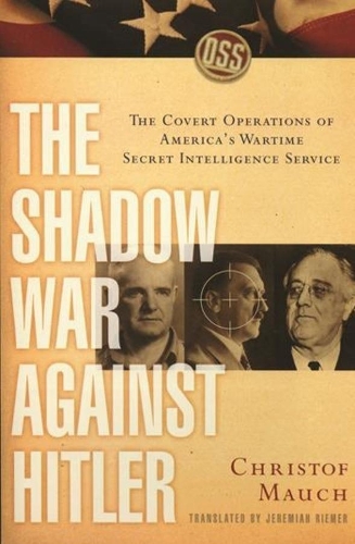 Бумажная книга «The Shadow War Against Hitler: The Covert Operations of America's Wartime Secret Intelligence Service», автор Кристоф Мауч - фото №1