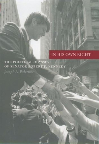 Бумажная книга «In His Own Right: The Political Odyssey of Senator Robert F. Kennedy», автор Джозеф А. Палермо - фото №1