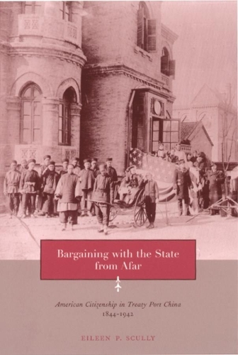Бумажная книга «Bargaining with the State from Afar: American Citizenship in Treaty Port China, 1844-1942», автор Эйлин П. Скалли - фото №1