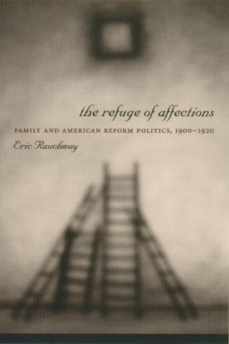 Бумажная книга «The Refuge of Affections: Family and American Reform Politics, 1900–1920», автор Эрик Раухвей - фото №1